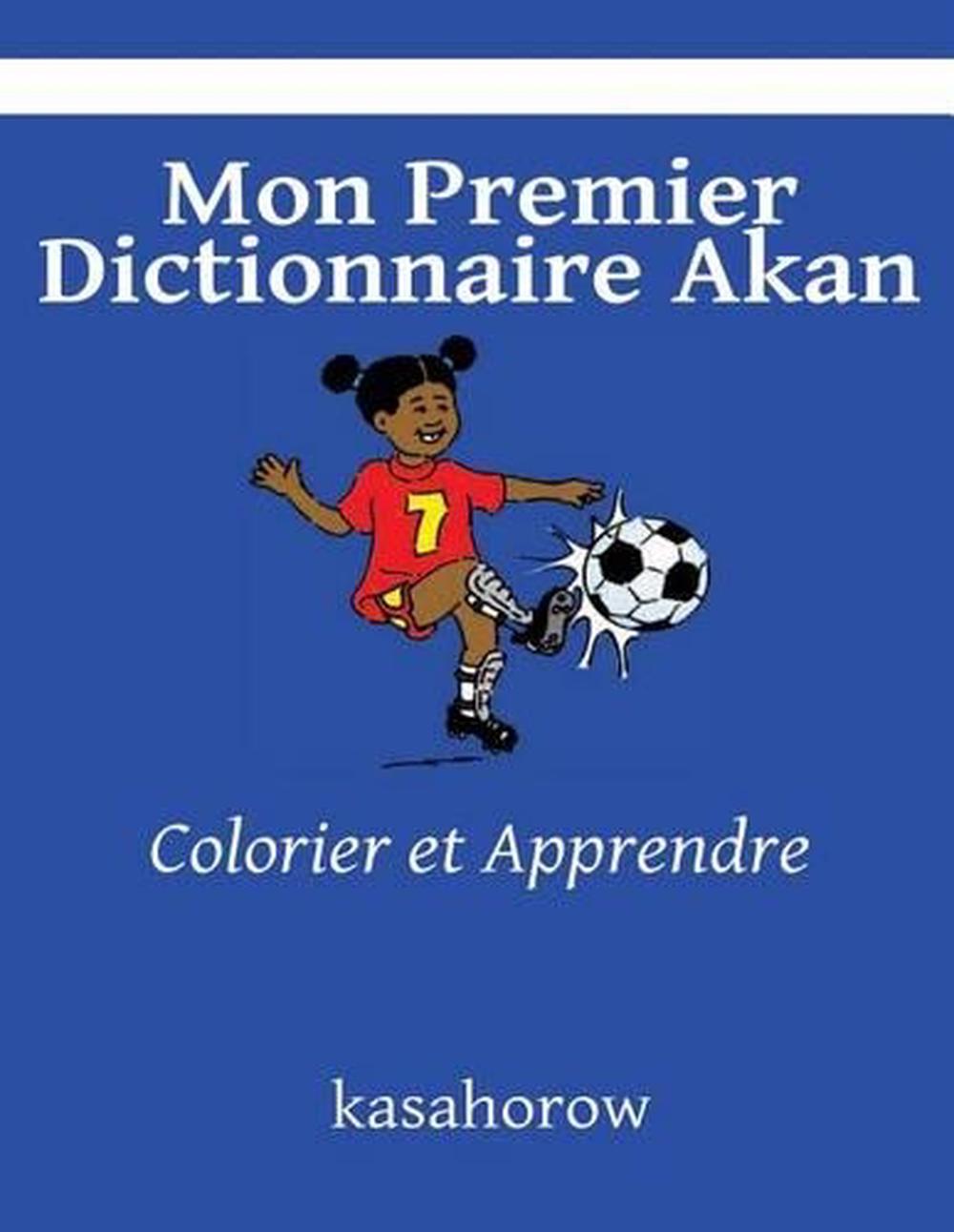 Extra Série Pour Apprendre Le Français Mon Premier Dictionnaire Akan: Colorier Et Apprendre by Kasahorow