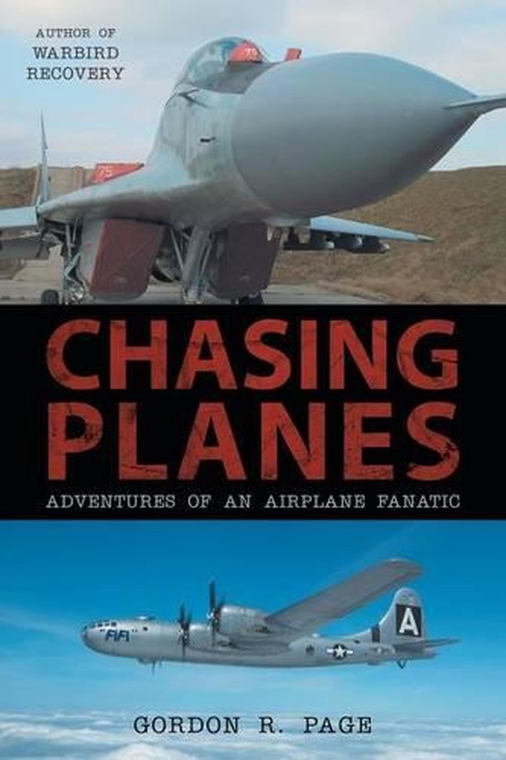 Chasing Planes: Adventures of an Airplane Fanatic by Gordon R. Page ...