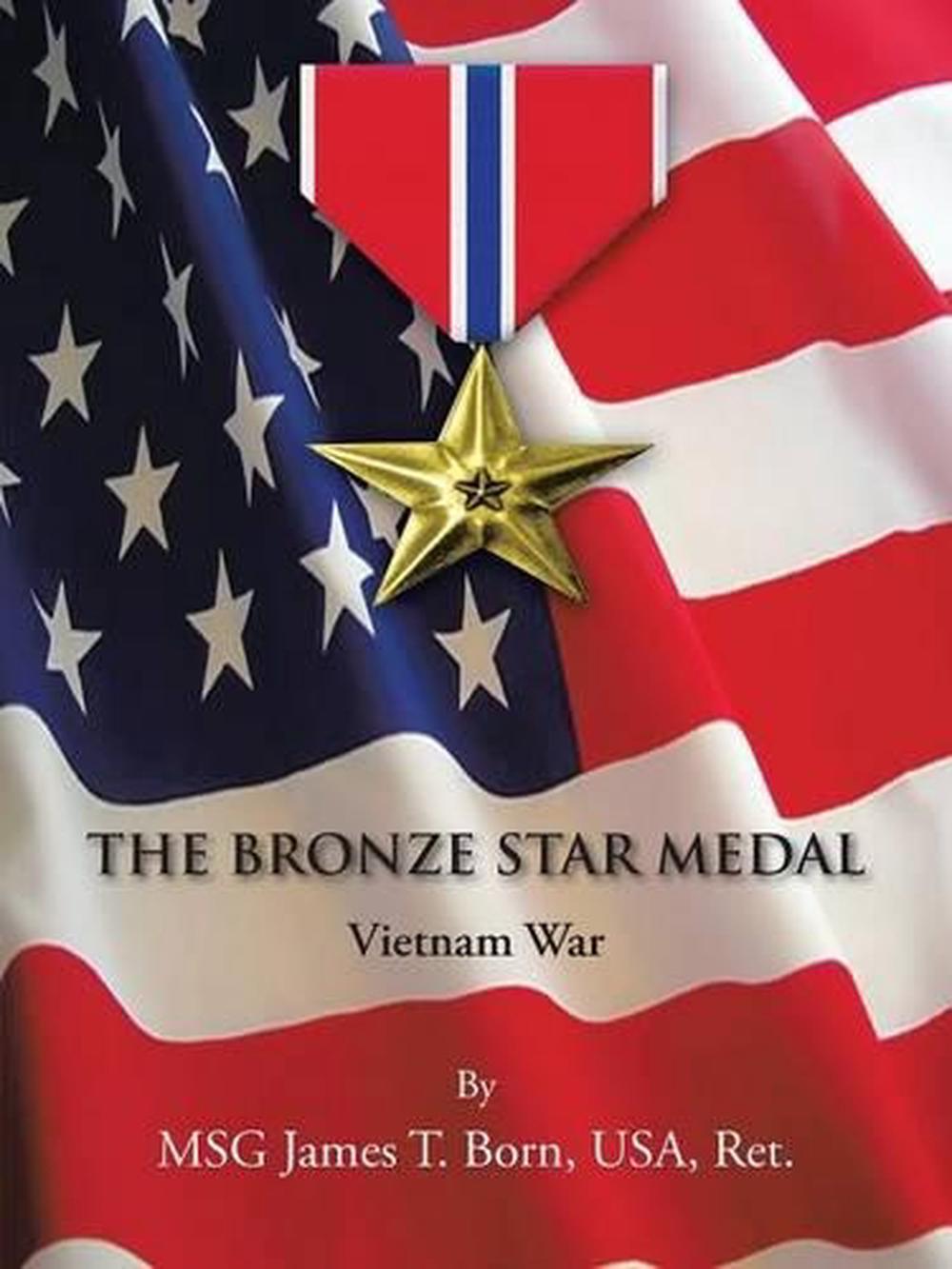 The Bronze Star Medal Vietnam War by Msg James T. Born Usa Ret