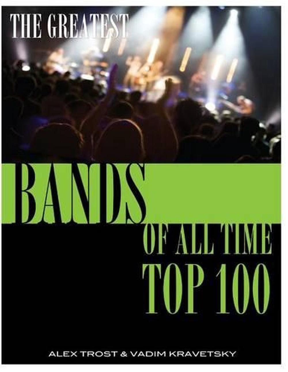 The Greatest Bands Of All Time: Top 100 By Alex Trost (English ...