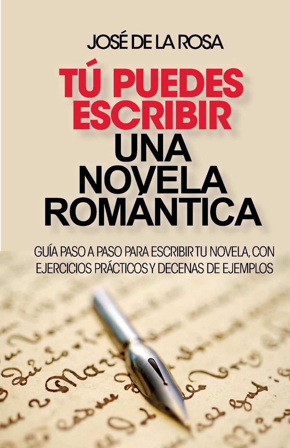 Tu Puedes Escribir Una Novela Romantica Guia Paso A Paso Para Escribir Tu Novel 9781492241850 4012