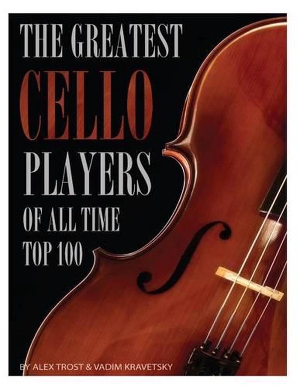 The Greatest Cello Players of All Time Top 100 by Alex Trost (English