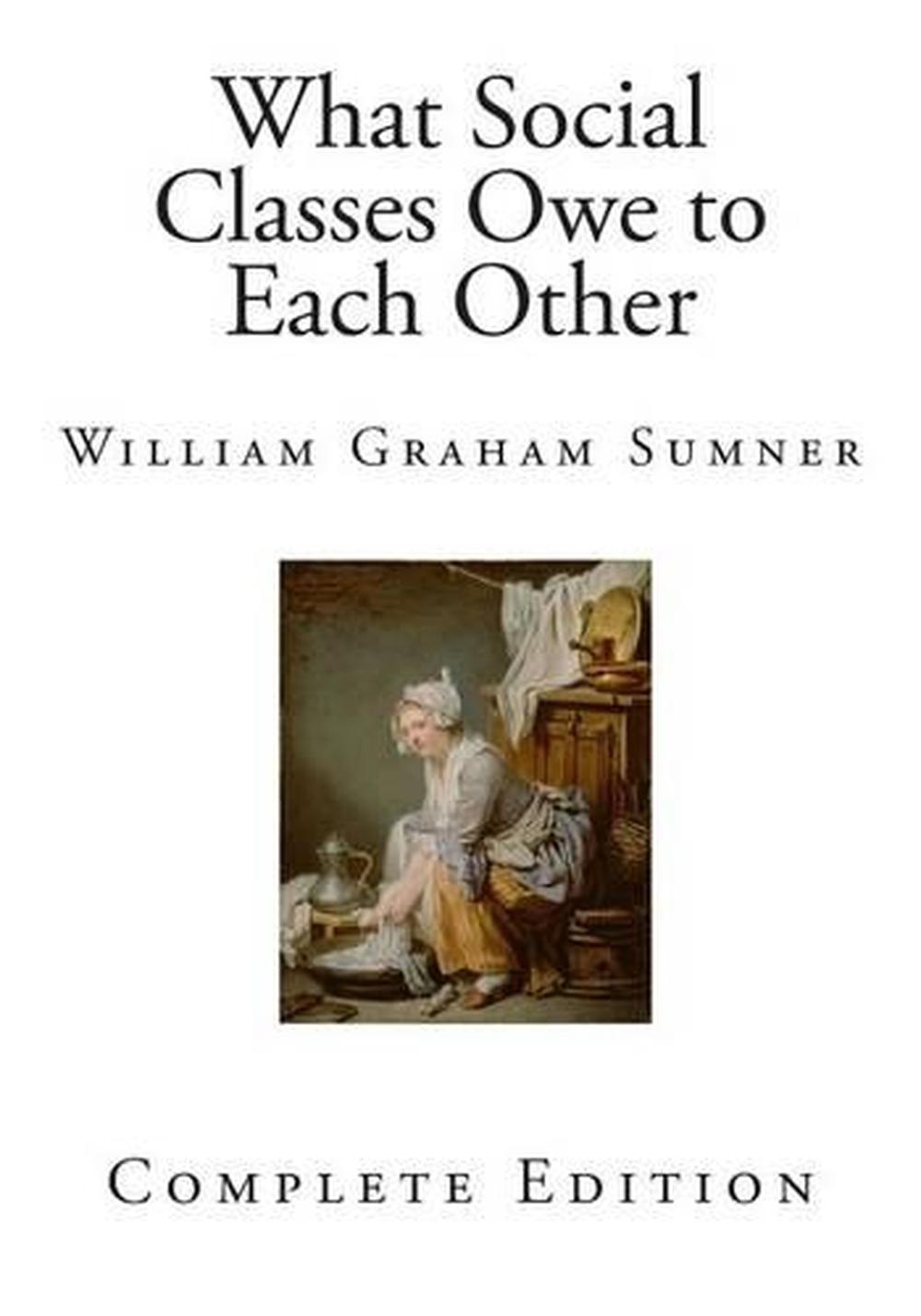 What Social Classes Owe to Each Other by William Graham Sumner (English