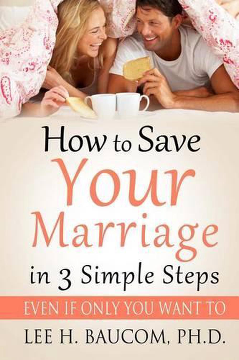 How To Save Your Marriage In 3 Simple Steps Even If Only You Want To