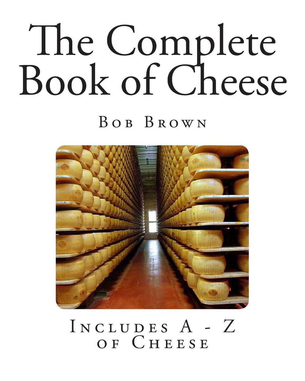 The Complete Book Of Cheese By Bob Brown (English) Paperback Book Free ...