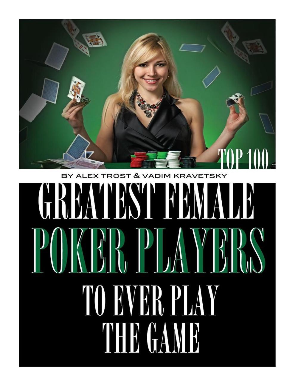 Greatest Female Poker Players to Ever Play the Game Top 100 by Alex