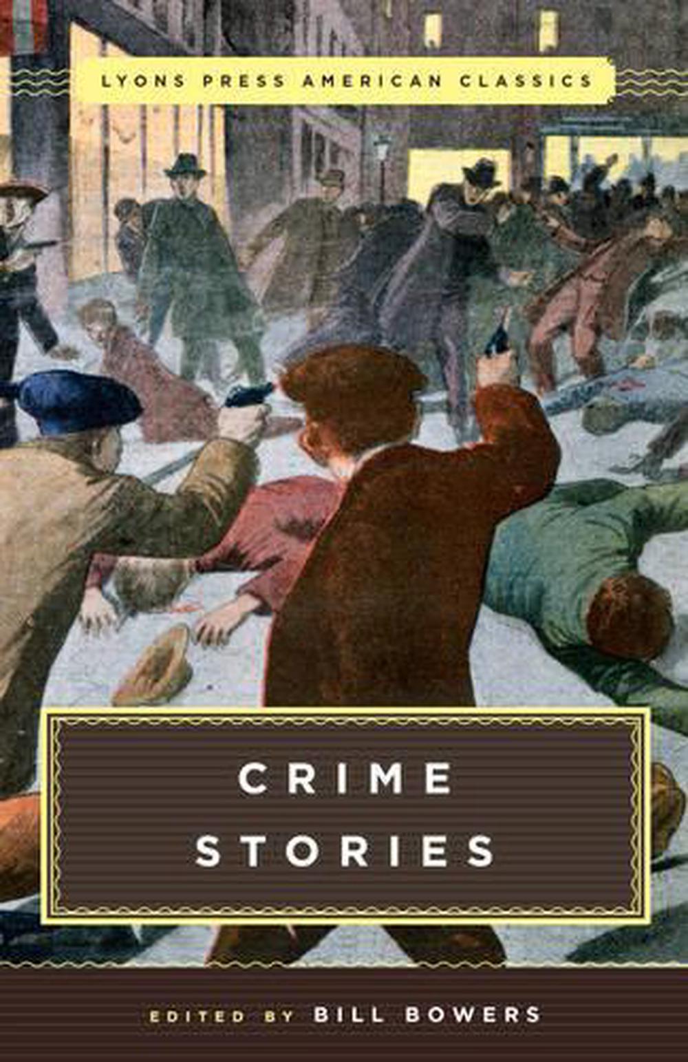 Great American Crime Stories: Lyons Press Classics by Bill Bowers ...