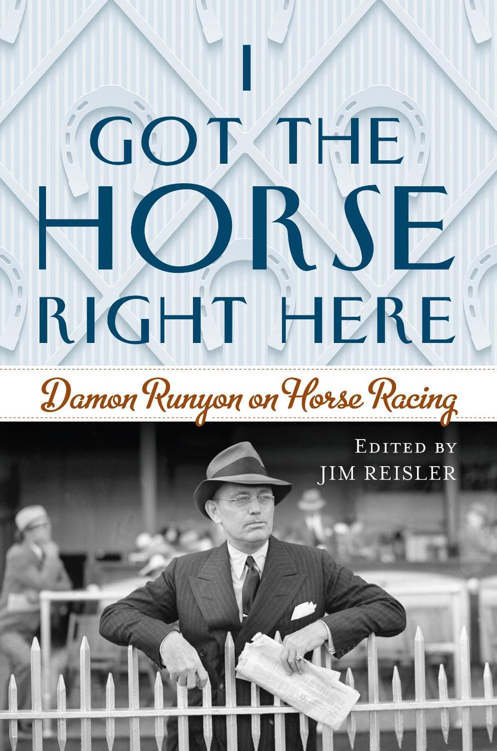 I Got the Horse Right Here Damon Runyon on Horse Racing by Joseph