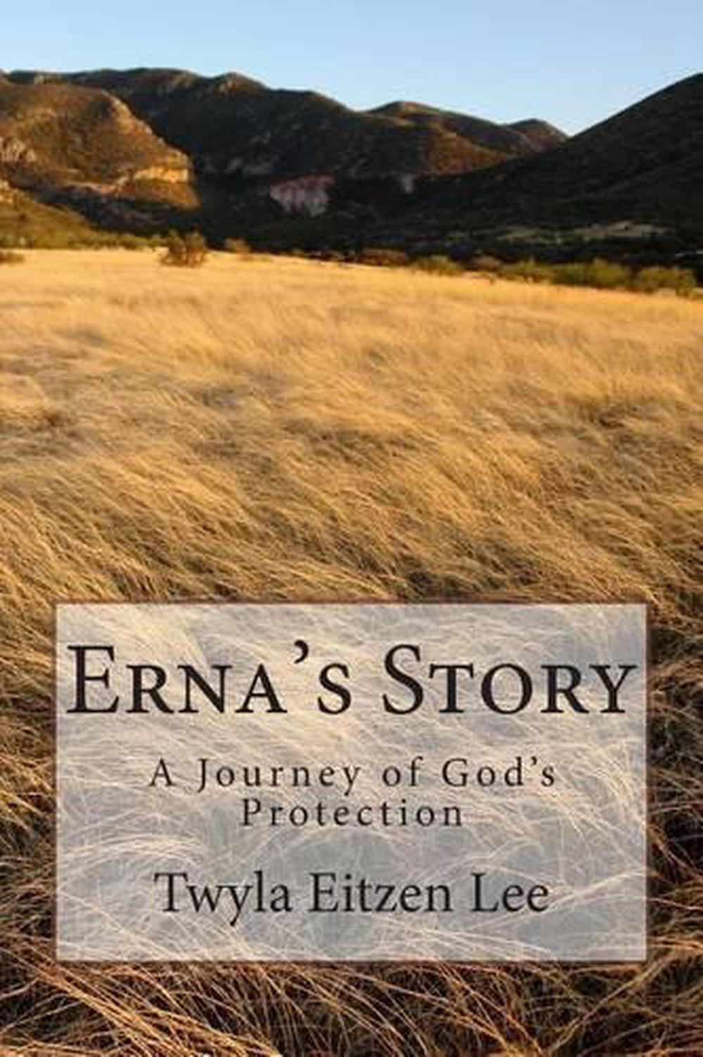 Erna S Story A Journey Of God S Protection By Twyla Eitzen Lee