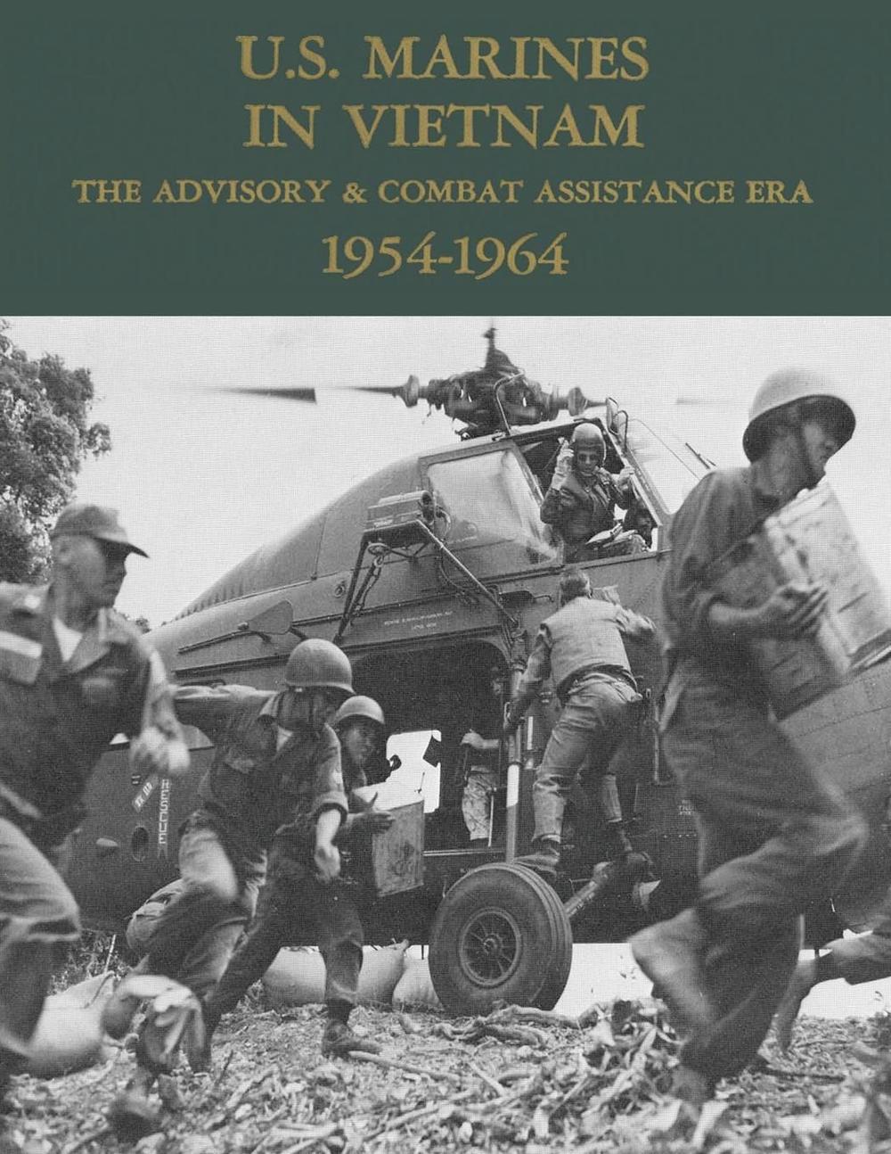 U.s. Marines In Vietnam: The Advisory & Combat Assistance Era - 1954 