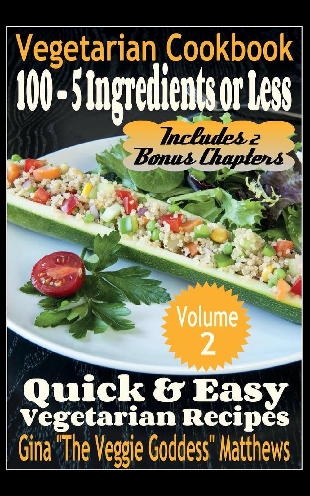 Vegetarian Cookbook 100 5 Ingredients or Less, Quick & Easy