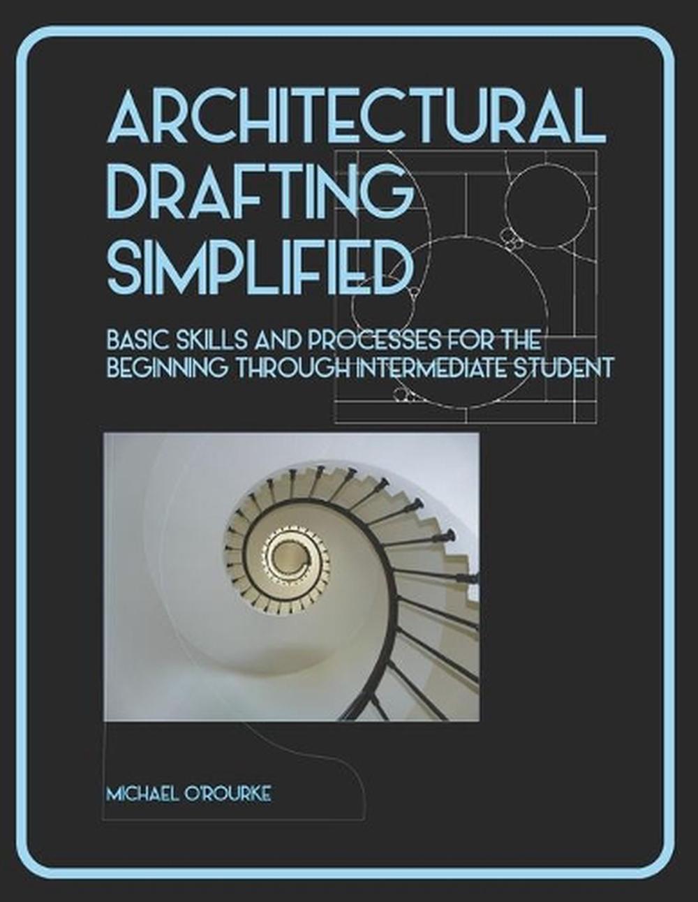  Architectural Drafting Simplified by Michael O Rourke 