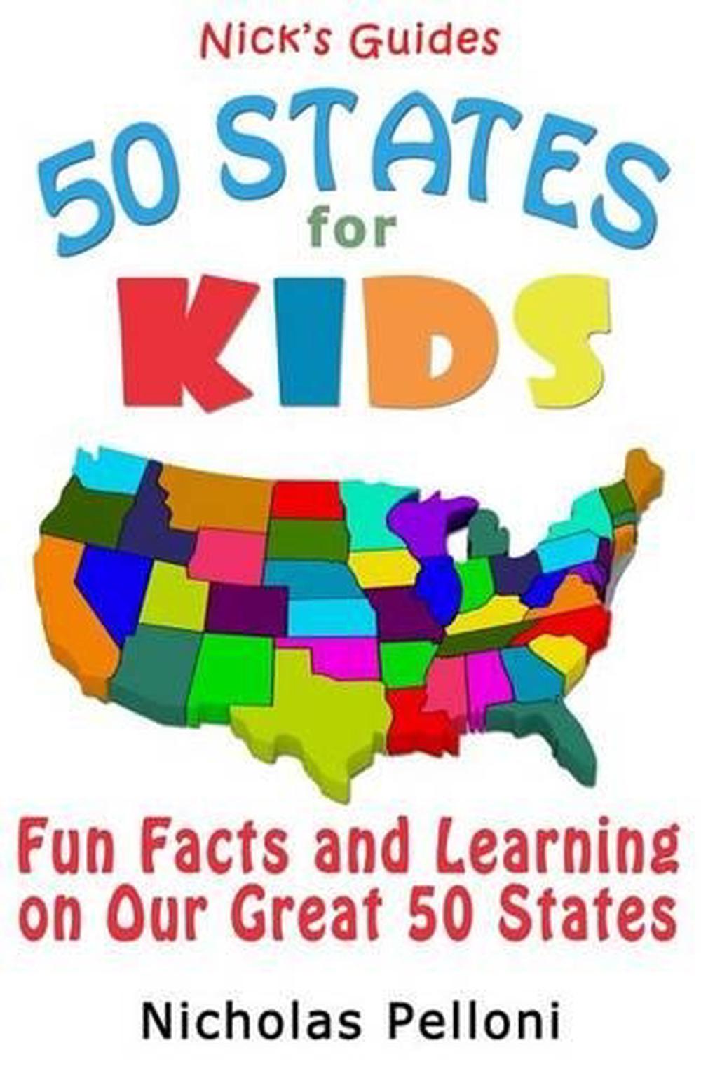 Nick's Guides - 50 States for Kids: Fun Facts and Learning on Our Great ...