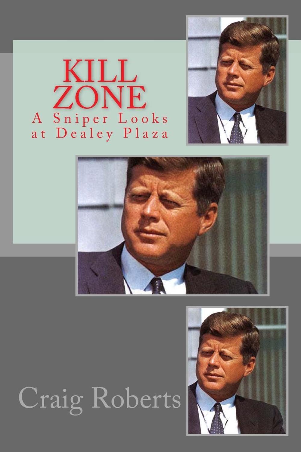 Kill Zone A Sniper Looks at Dealey Plaza by Craig Roberts (English) Paperback B 9781494985660