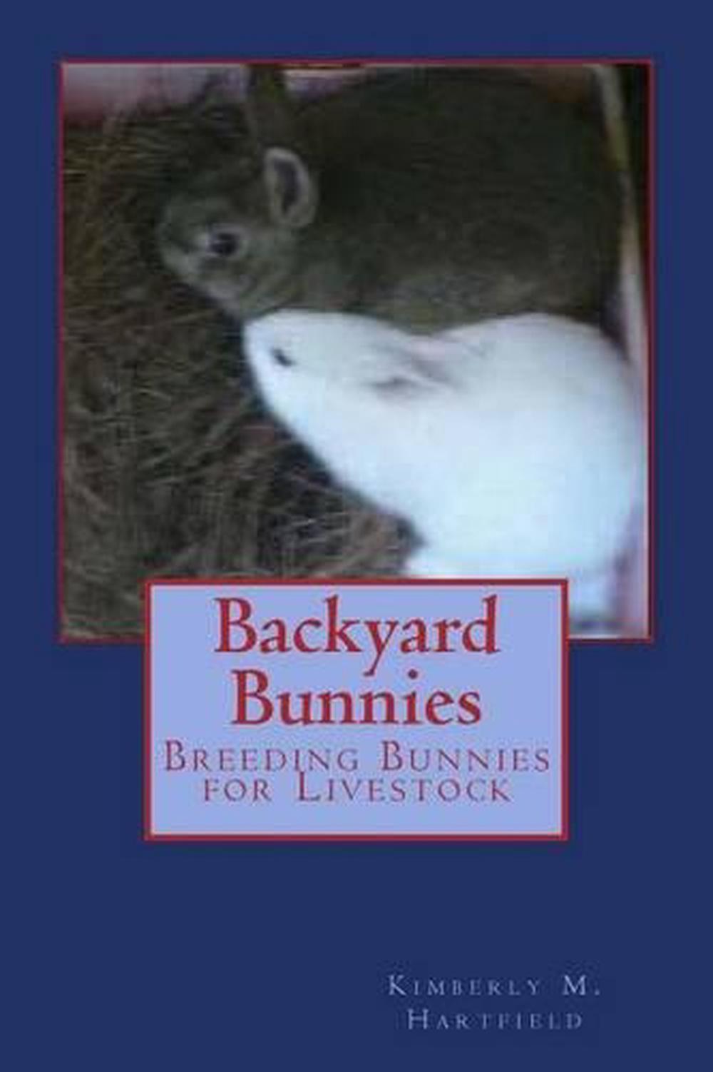 Backyard Bunnies Breeding Bunnies for Livestock by Kimberly M