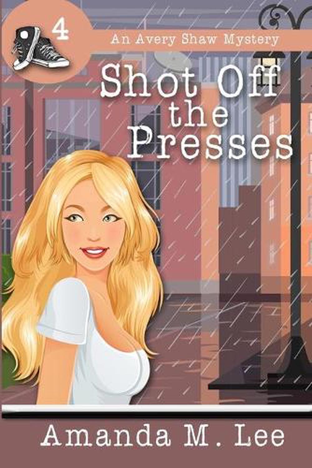 Shot Off the Presses: An Avery Shaw Mystery by Amanda M. Lee (English ...