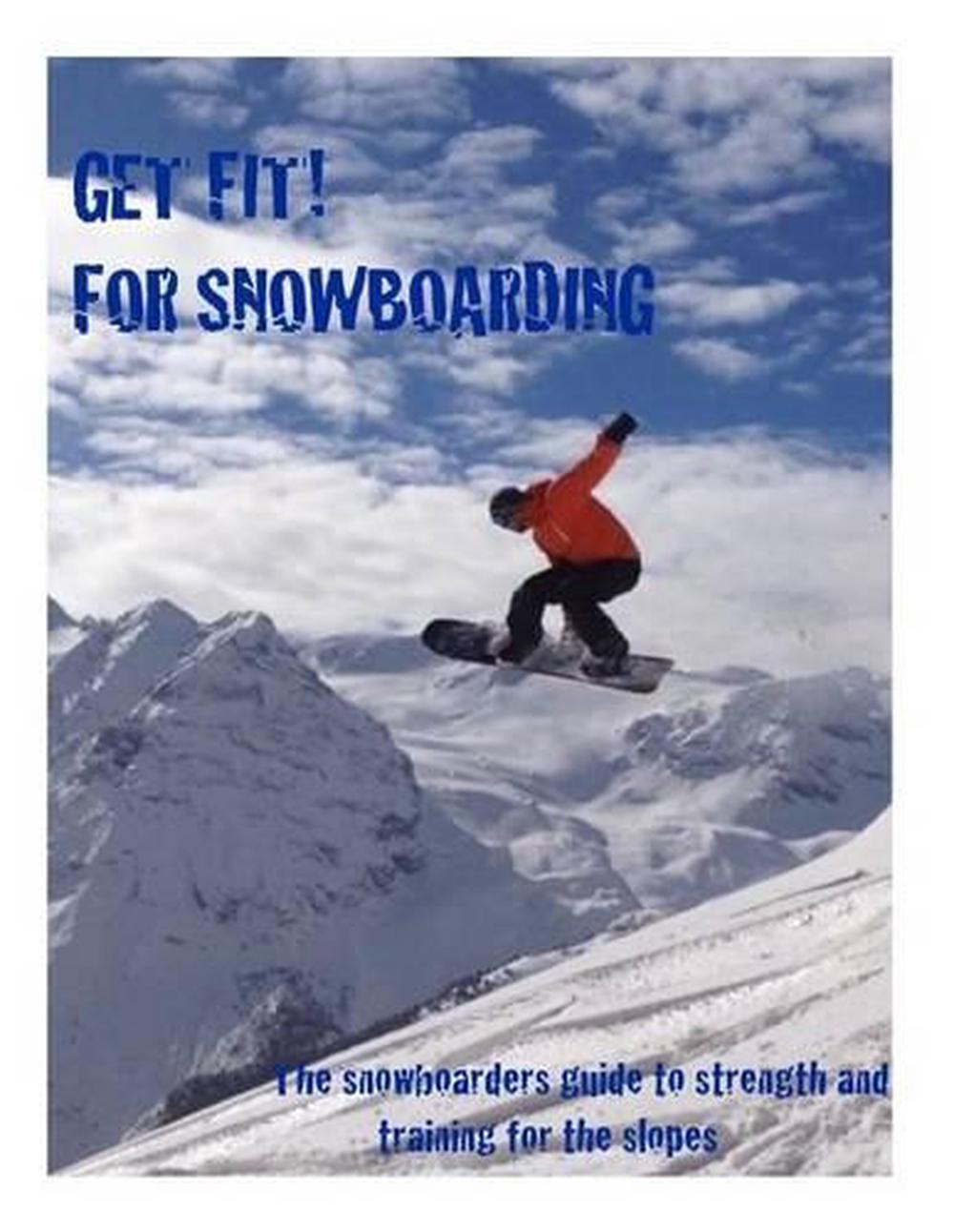 Get Fit for Snowboarding A Guide to Training and Stretching for