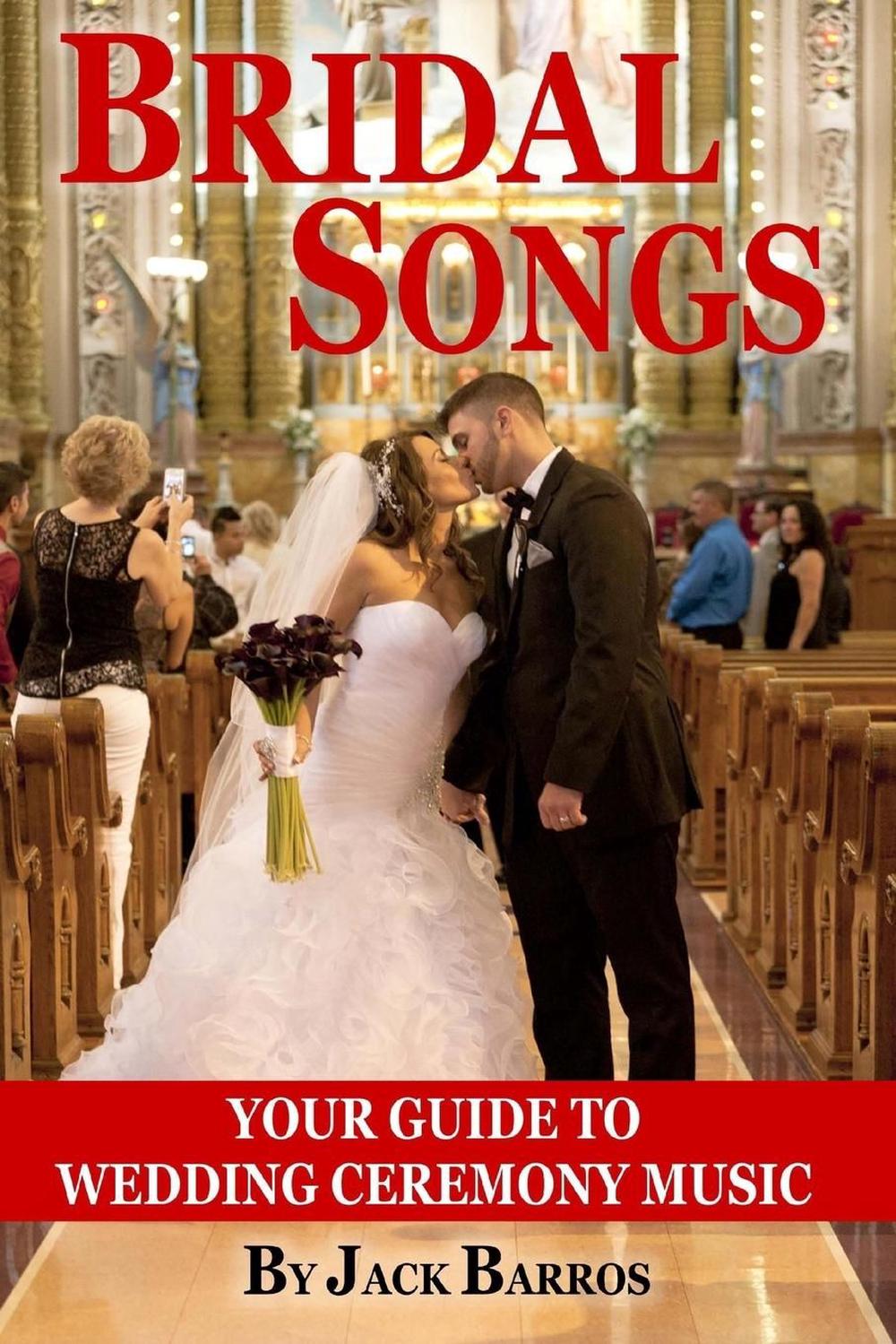 Bridal Songs Your Guide to Wedding Ceremony Music by Jack Barros