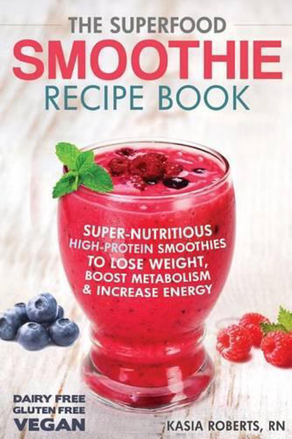 The Superfood Smoothie Recipe Book SuperNutritious, HighProtein
