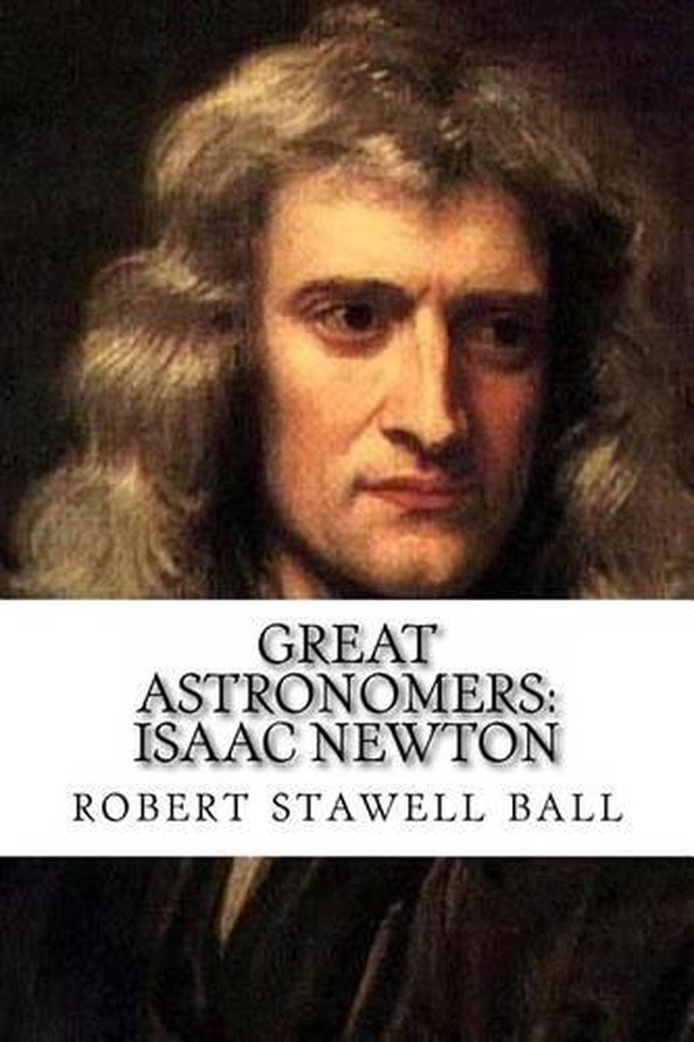 Great Astronomers: Isaac Newton by Richard Stawwell Ball (English) Paperback Boo