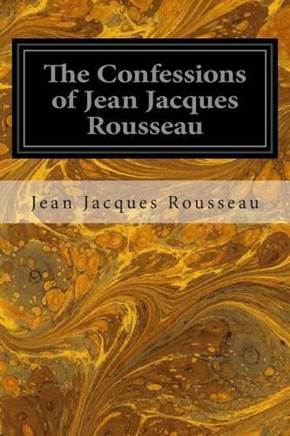 The Confessions Of Jean Jacques Rousseau By Jean Jacques Rousseau ...