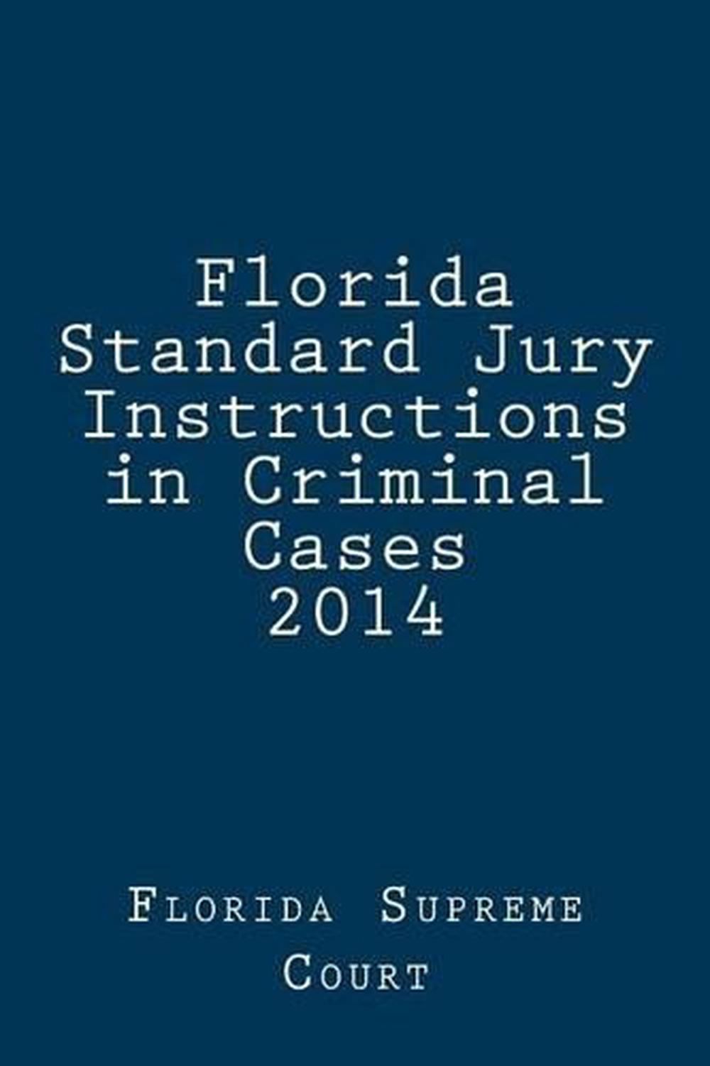 Florida Standard Jury Instructions in Criminal Cases 2014 by Florida Florida Standard Jury Instructions in Criminal Cases 2014 by Florida