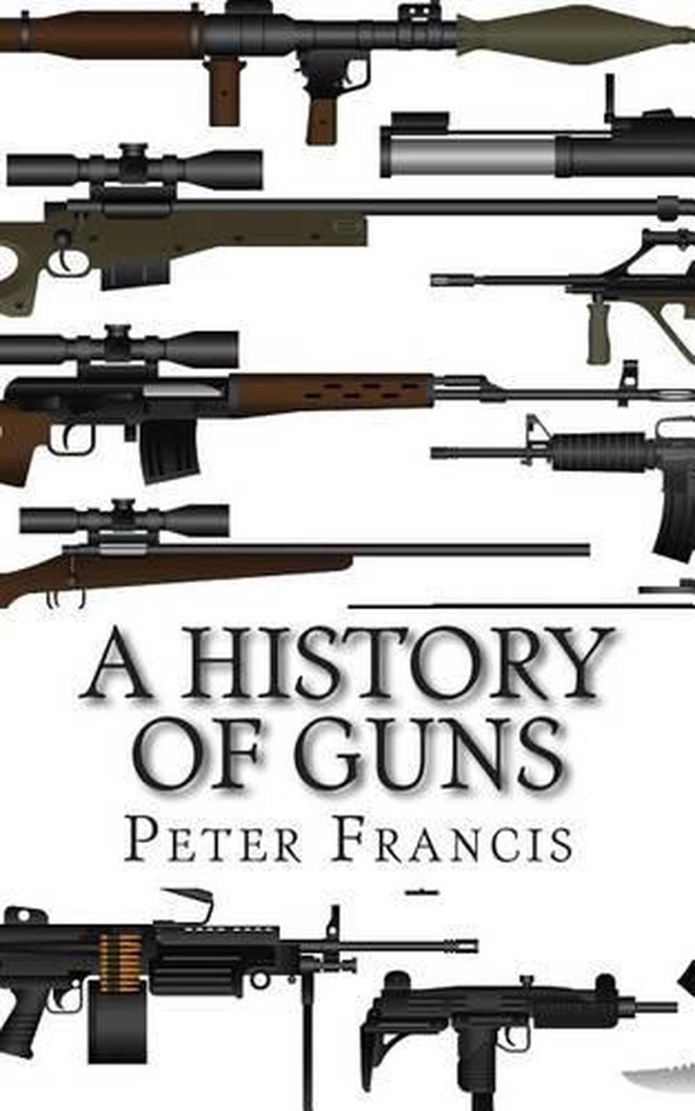 A History of Guns by Peter Jr. Francis (English) Paperback Book Free