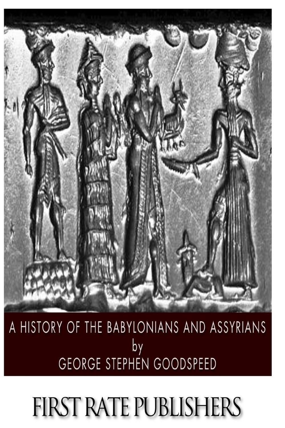 A History of the Babylonians and Assyrians by George Stephen Goodspeed ...