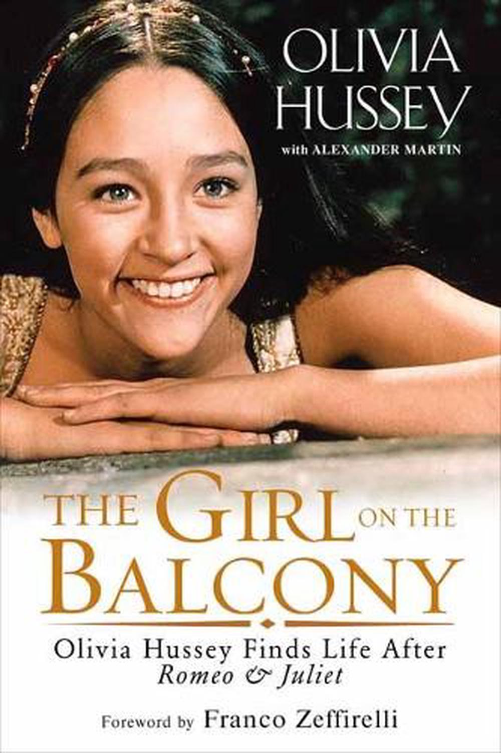 The Girl on the Balcony: Olivia Hussey Finds Life after Romeo and Juliet by Oliv