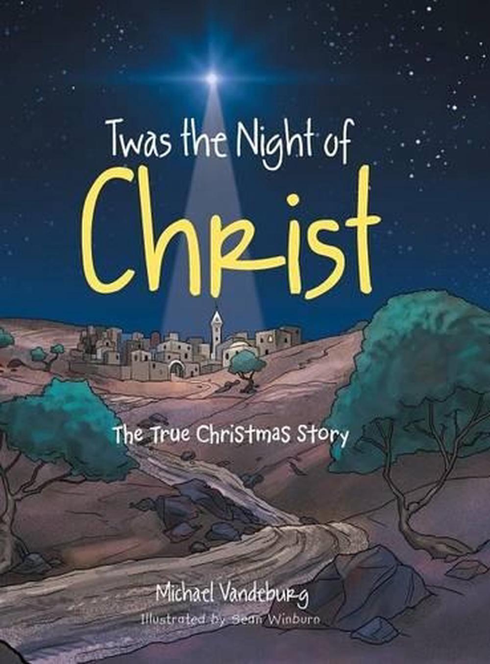Twas the Night of Christ The True Christmas Story by Michael Vandeburg