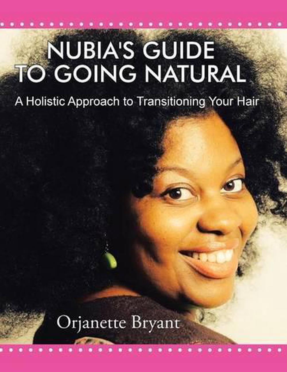 Nubia S Guide To Going Natural A Holistic Approach To