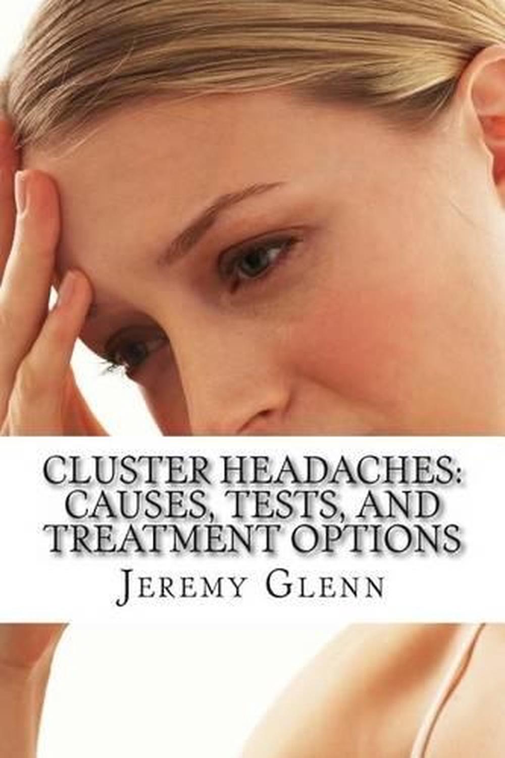 Cluster Headaches Causes, Tests, and Treatment Options by