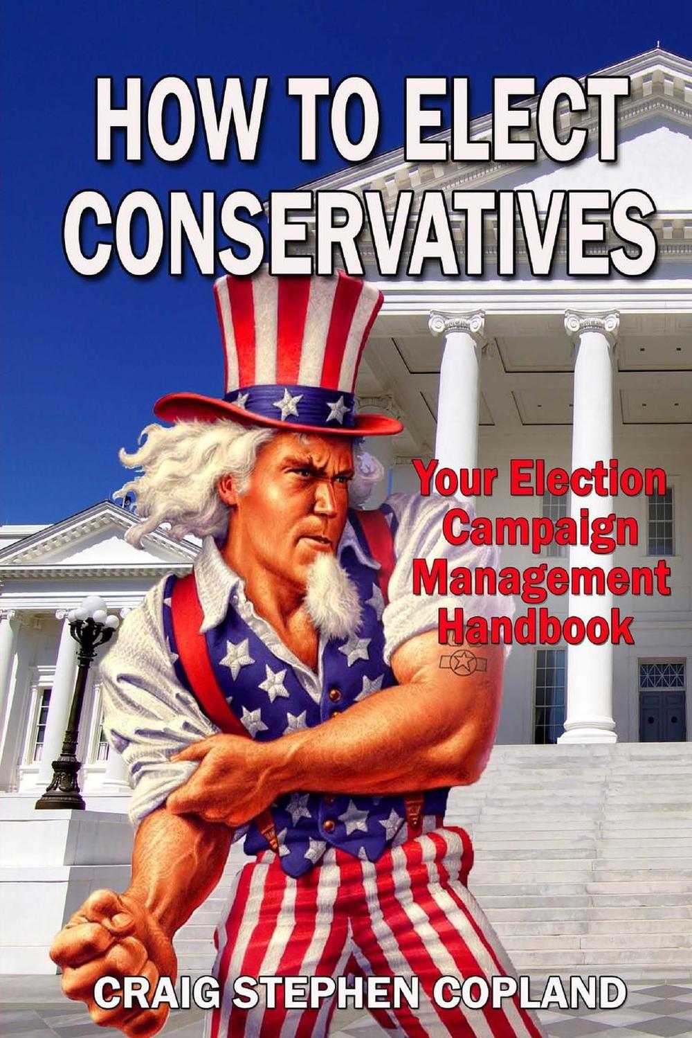 How To Elect Conservatives Your Election Campaign Management Handbook By Craig 9781497437678 Ebay