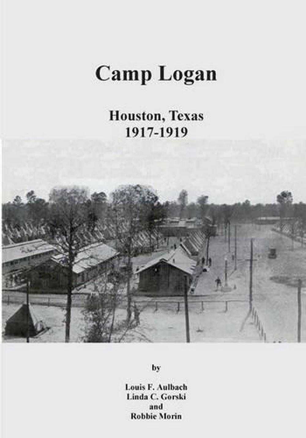 Camp Logan Houston, Texas 19171919 by Louis F. Aulbach (English