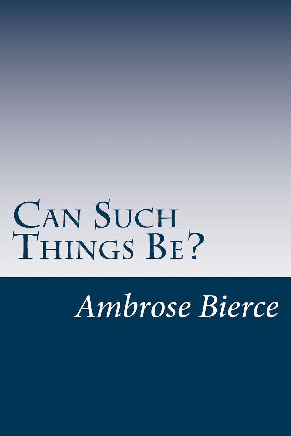 Can Such Things Be? by Ambrose Bierce