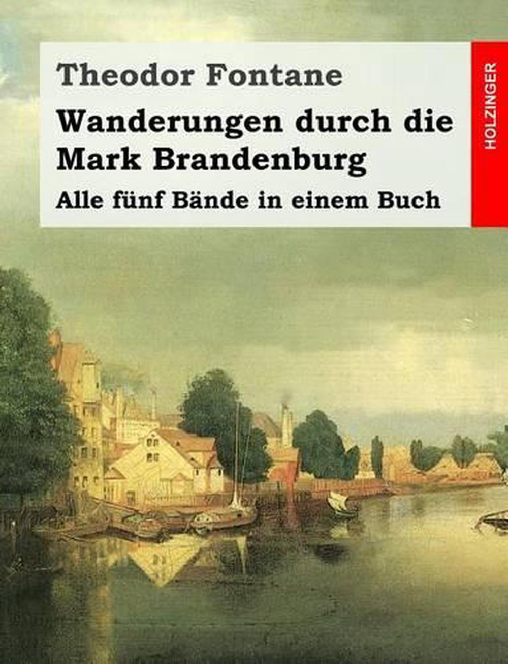 Wanderungen Durch Die Mark Brandenburg Alle Funf Bande in Einem Buch by Theodor 9781497555617 Wanderungen Durch Die Mark Brandenburg Alle Funf Bande in Einem Buch by Theodor 9781497555617