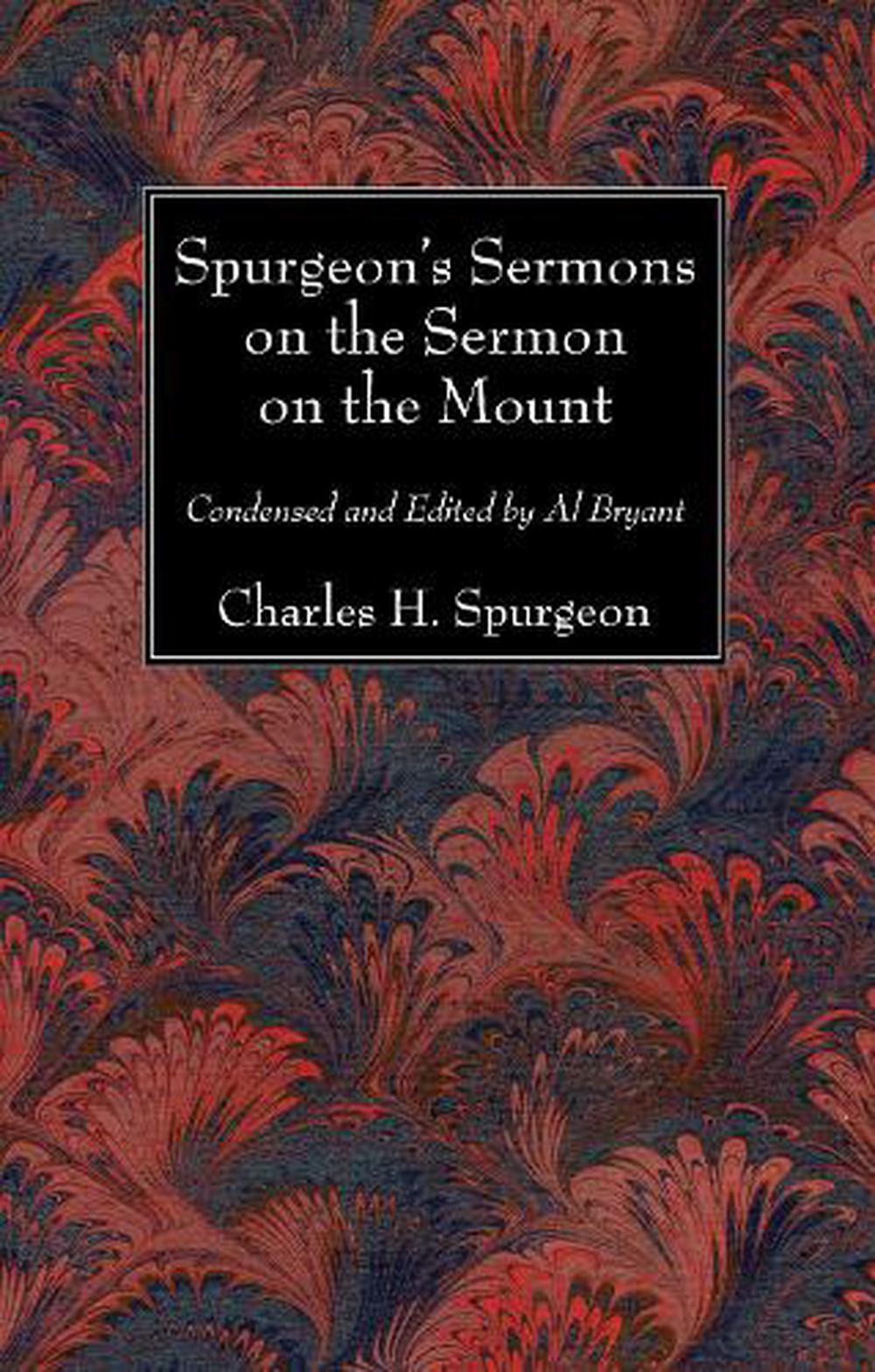 Spurgeon's Sermons On The Sermon On The Mount By Charles H. Spurgeon ...