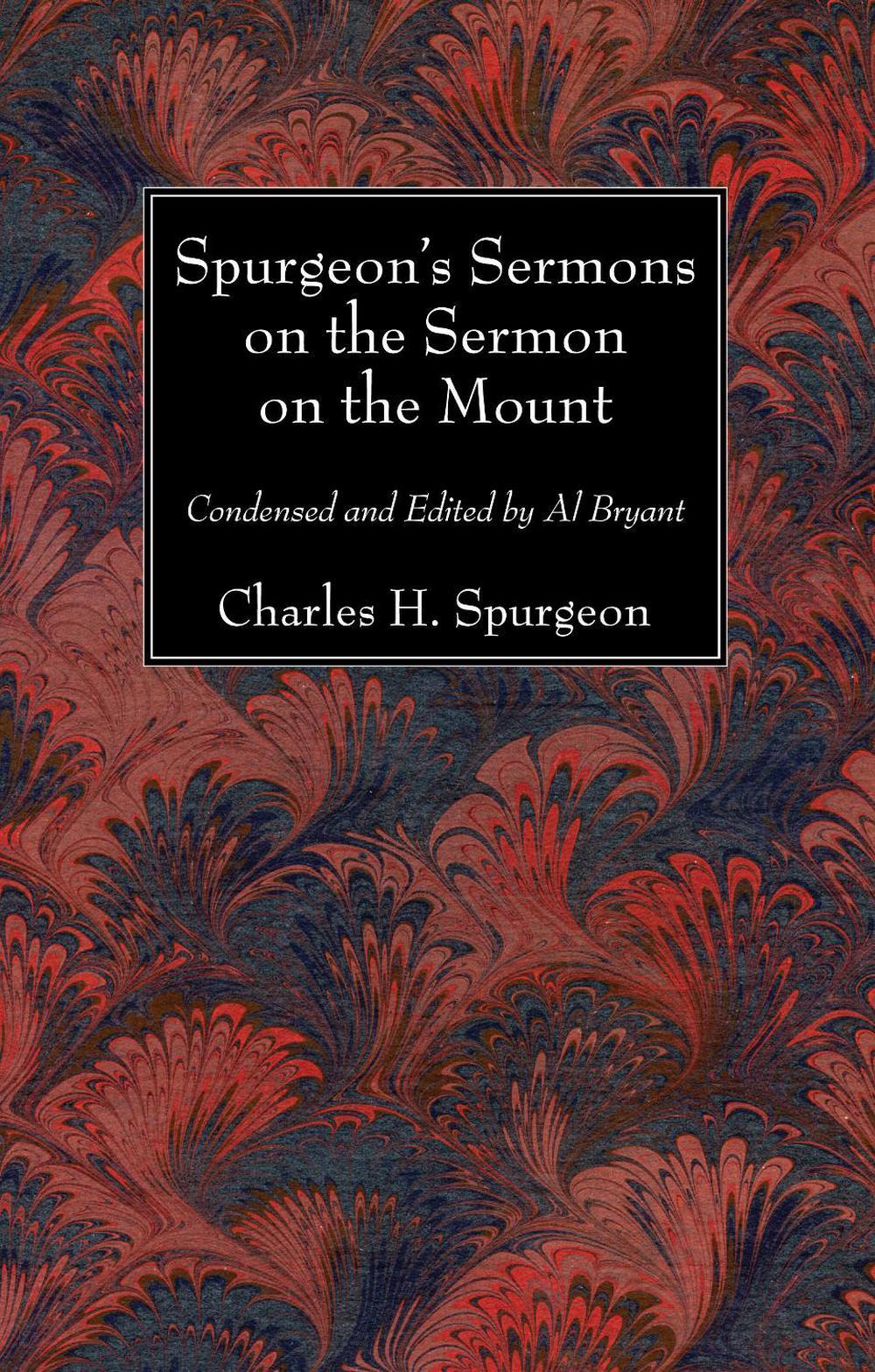 Spurgeon's Sermons on the Sermon on the Mount by Charles H. Spurgeon