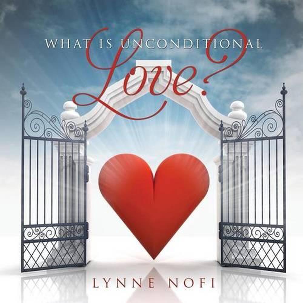 whats unconditional love whats unconditional love