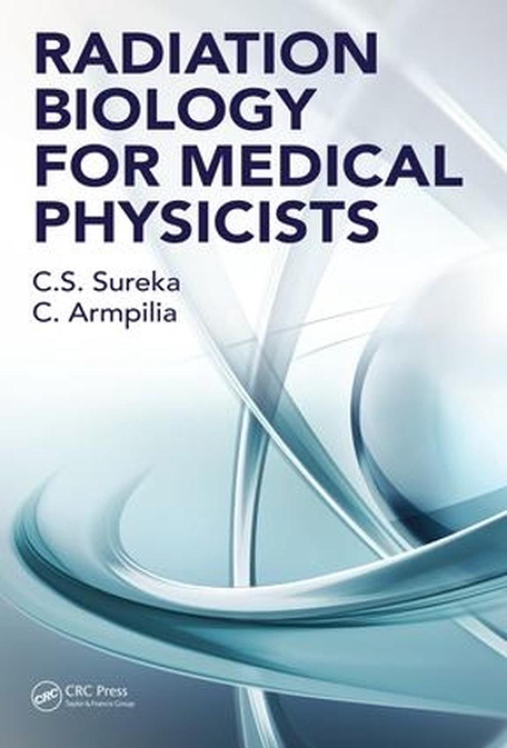 Radiation Biology For Medical Physicists By C.S. Sureka (English ...