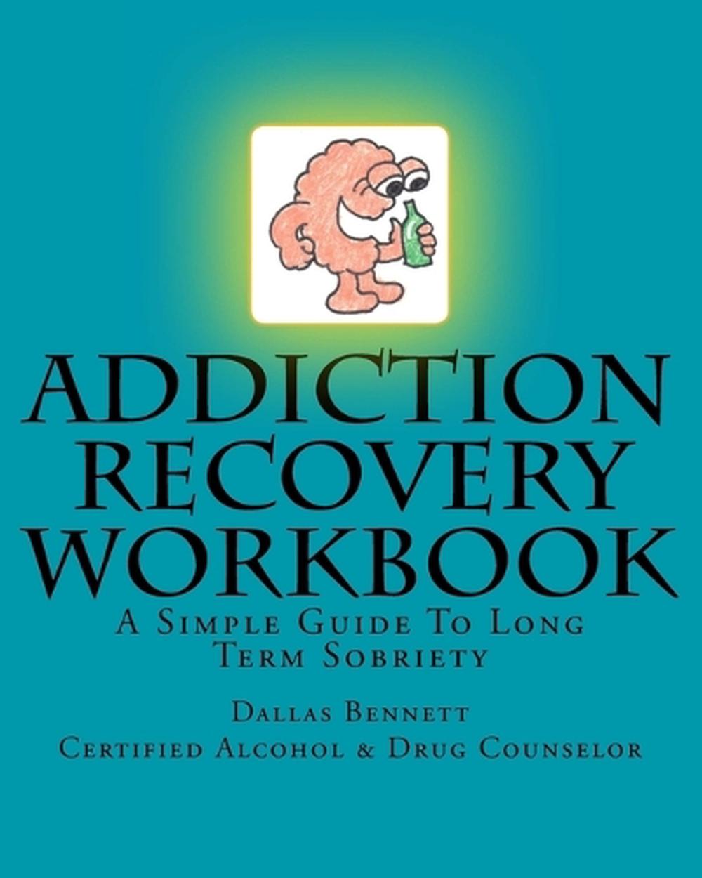Addiction Recovery Workbook A Simple Guide To Long Term Sobriety By Dallas Benn 9781499248210