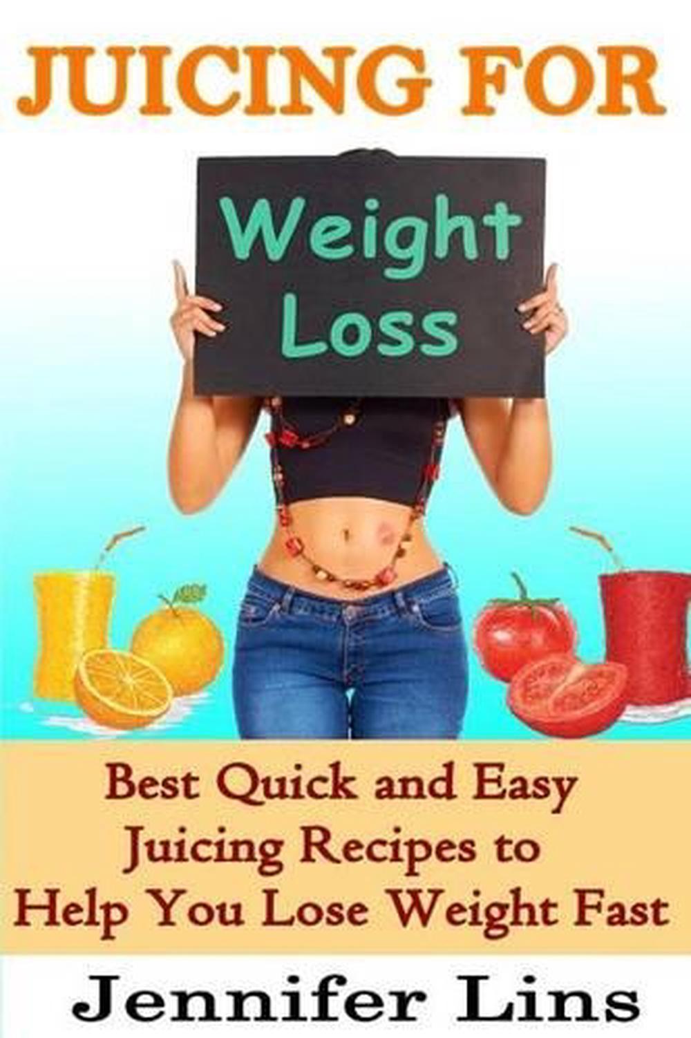 Juicing for Weight Loss 50 Best Quick and Easy Juicing Recipes to Help You Lose 9781500372859