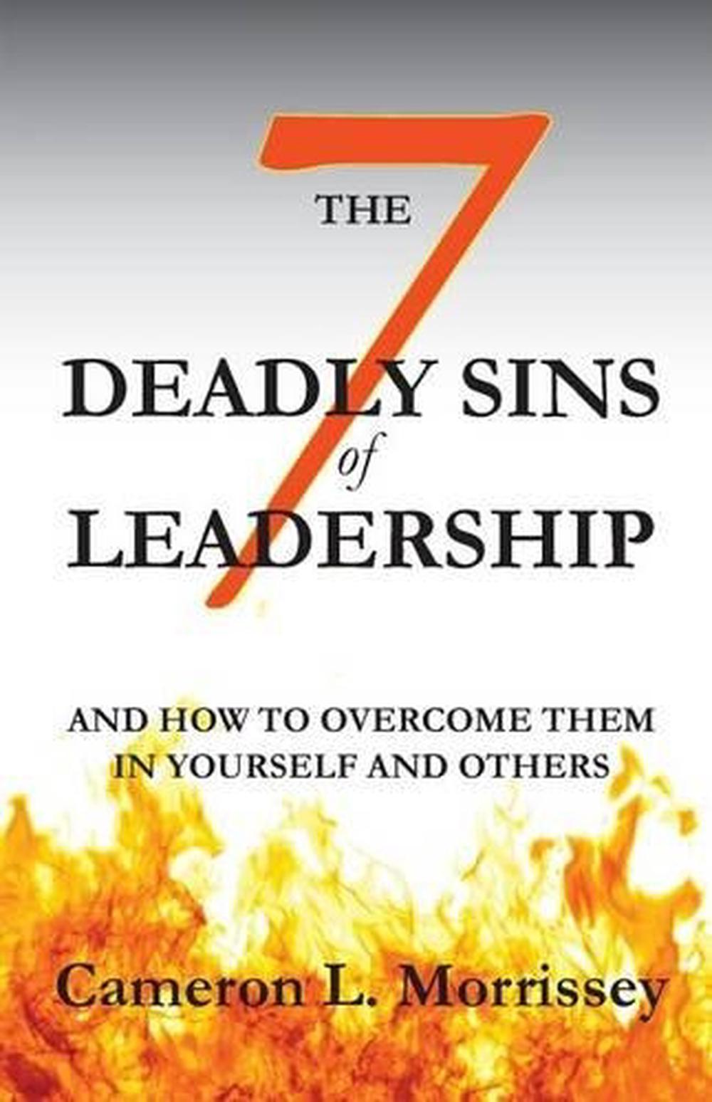 The 7 Deadly Sins of Leadership: And How to Overcome Them in Yourself ...