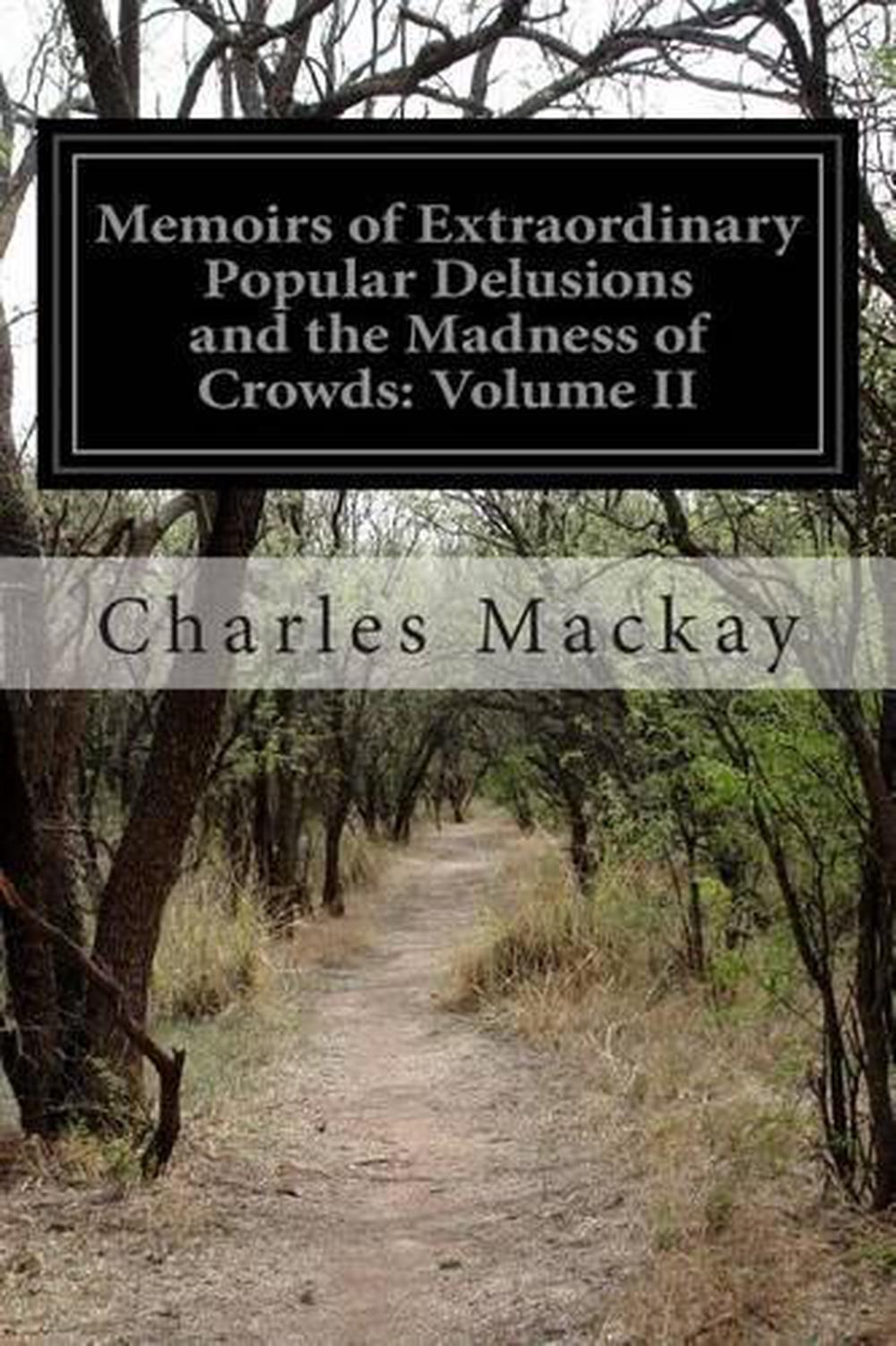 Memoirs of Extraordinary Popular Delusions and the Madness of... by Charles Mackay