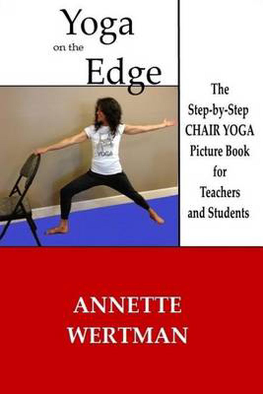 Yoga On The Edge A Chair Yoga Guide Book For Older Adults And Teacher