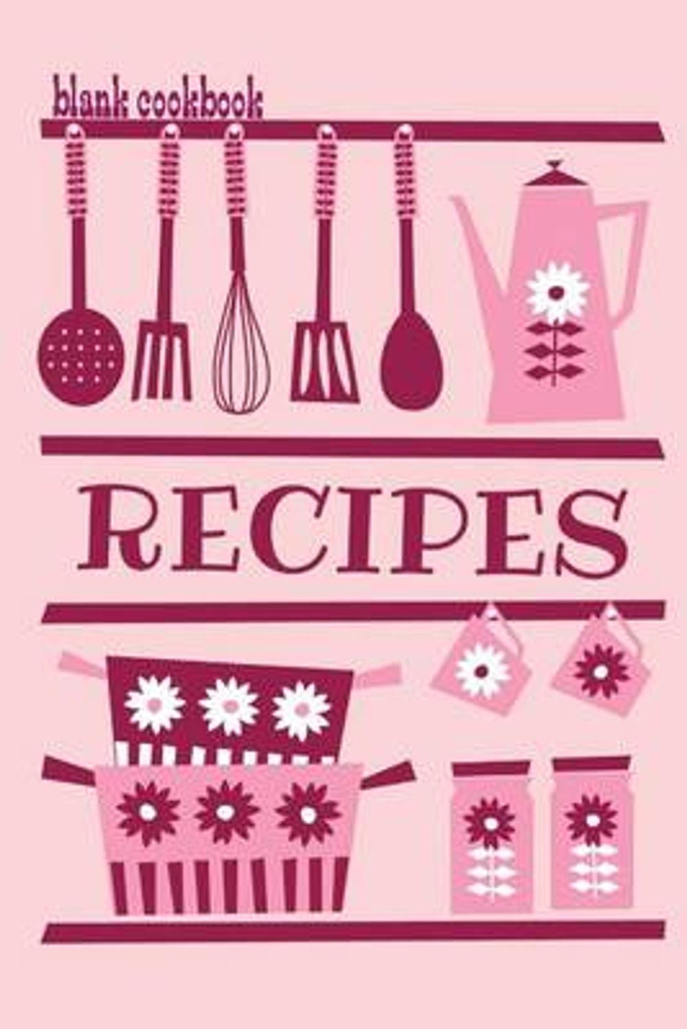 Blank Cookbook Recipes Formatted To Help You Organize Your Recipes Blank Cookbook Recipes Formatted To Help You Organize Your Recipes