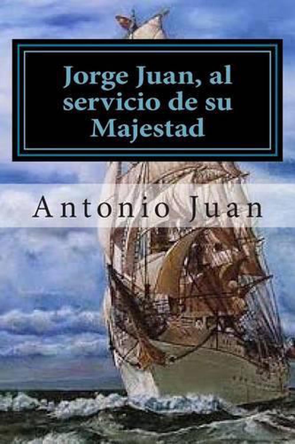 Juan, Al Servicio de Su Majestad by Antonio Juan (Spanish
