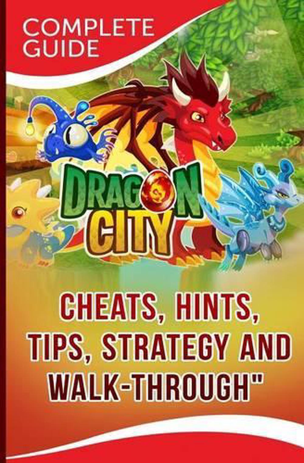 Dragon City Complete Guide Cheats, Hints, Tips, Strategy and WalkThrough by Ma 9781500743895