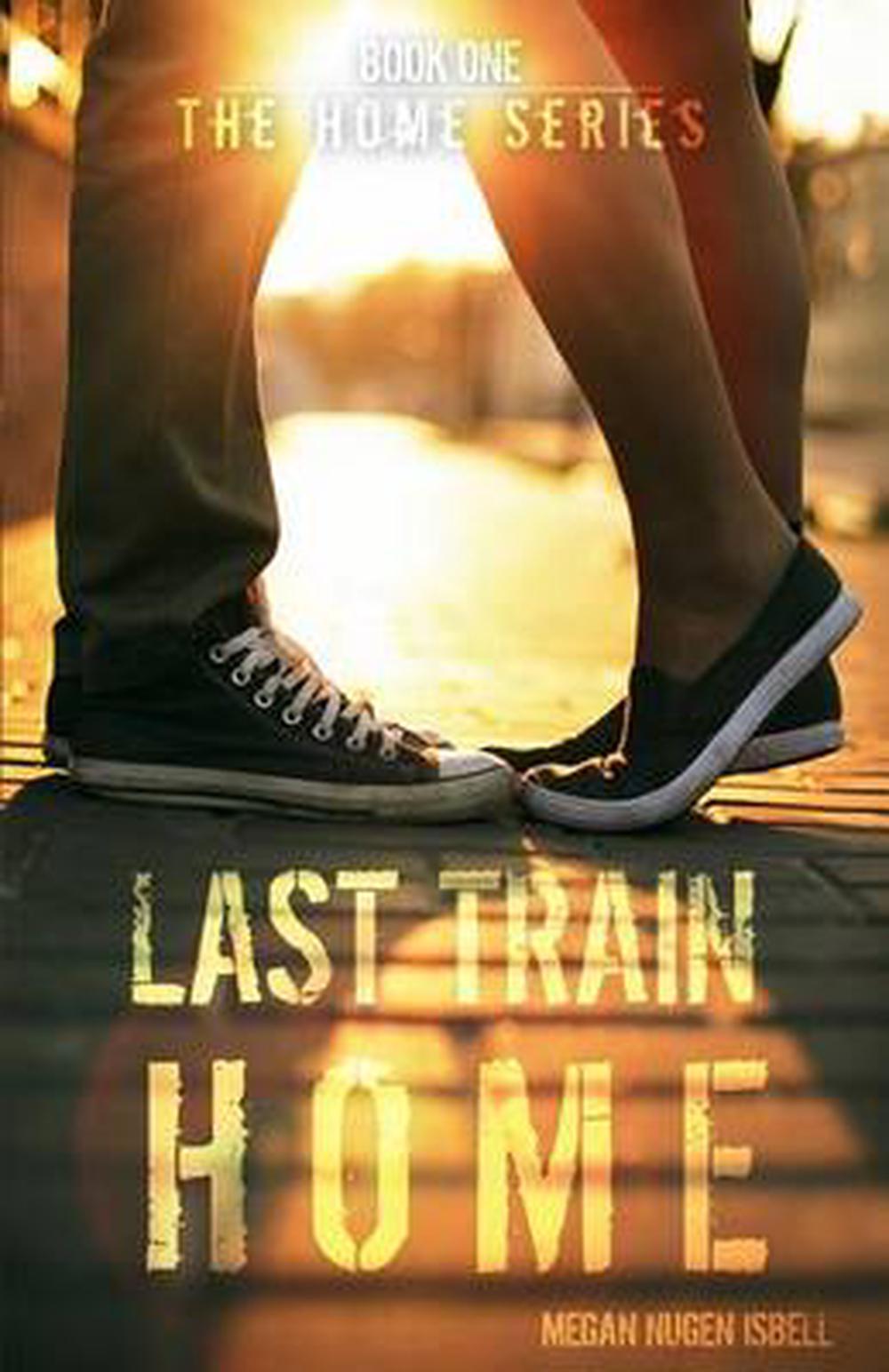 Last Train Home (the Home Series Book One) by Megan Nugen Isbell