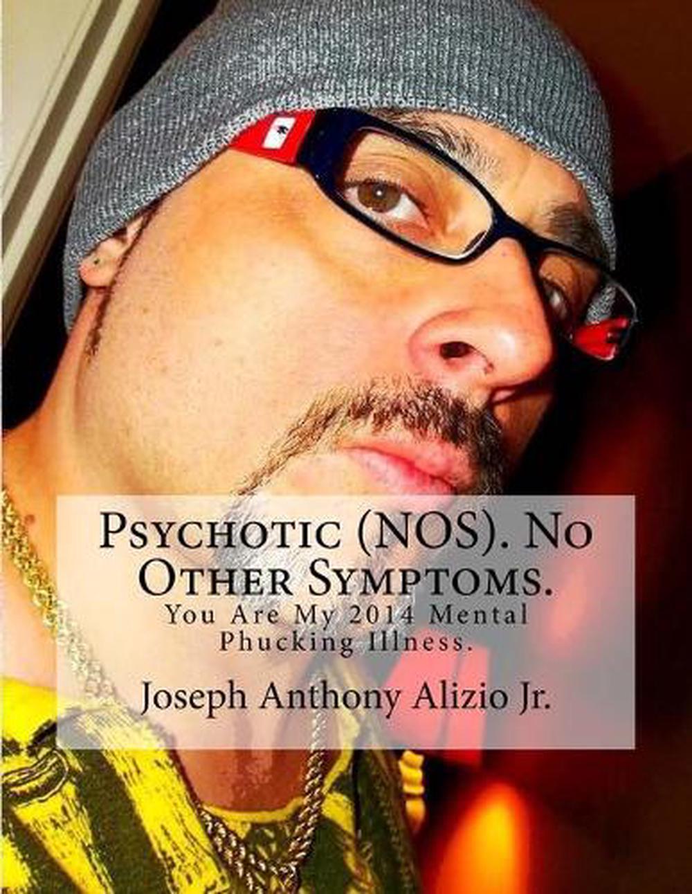 psychotic-nos-no-other-symptoms-you-are-my-2014-mental-phucking